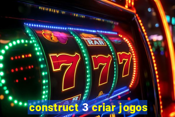 construct 3 criar jogos